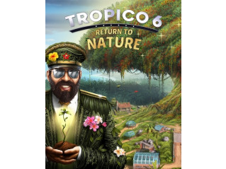 TROPICO 6 - RETURN TO NATURE
