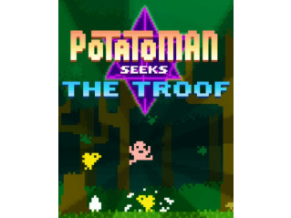 POTATOMAN SEEKS THE TROOF