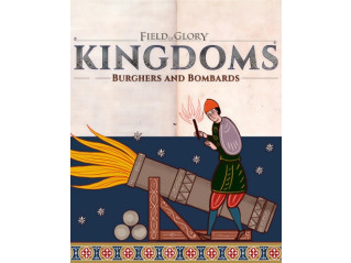 FIELD OF GLORY: KINGDOMS - BURGHERS AND BOMBARDS