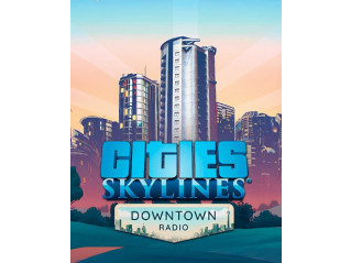 CITIES: SKYLINES - DOWNTOWN RADIO