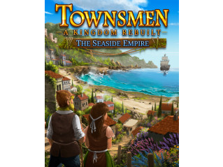 TOWNSMEN - A KINGDOM REBUILT: THE SEASIDE EMPIRE