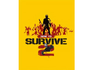 HOW TO SURVIVE 2