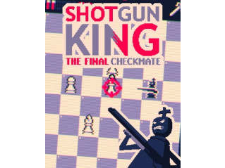 SHOTGUN KING: THE FINAL CHECKMATE